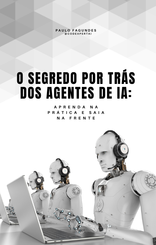 O Segredo por Trás dos Agentes de IA: Aprenda na Prática e Saia na Frente