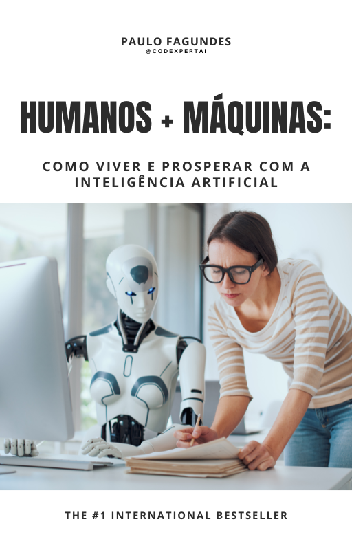 Humanos + Máquinas: Como Viver e Prosperar com a Inteligência Artificial
